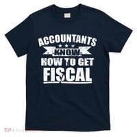Accountants Know How To Get Fiscal T-Shirt thumb 0