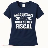Accountants Know How To Get Fiscal Women's T-Shirt thumb 0