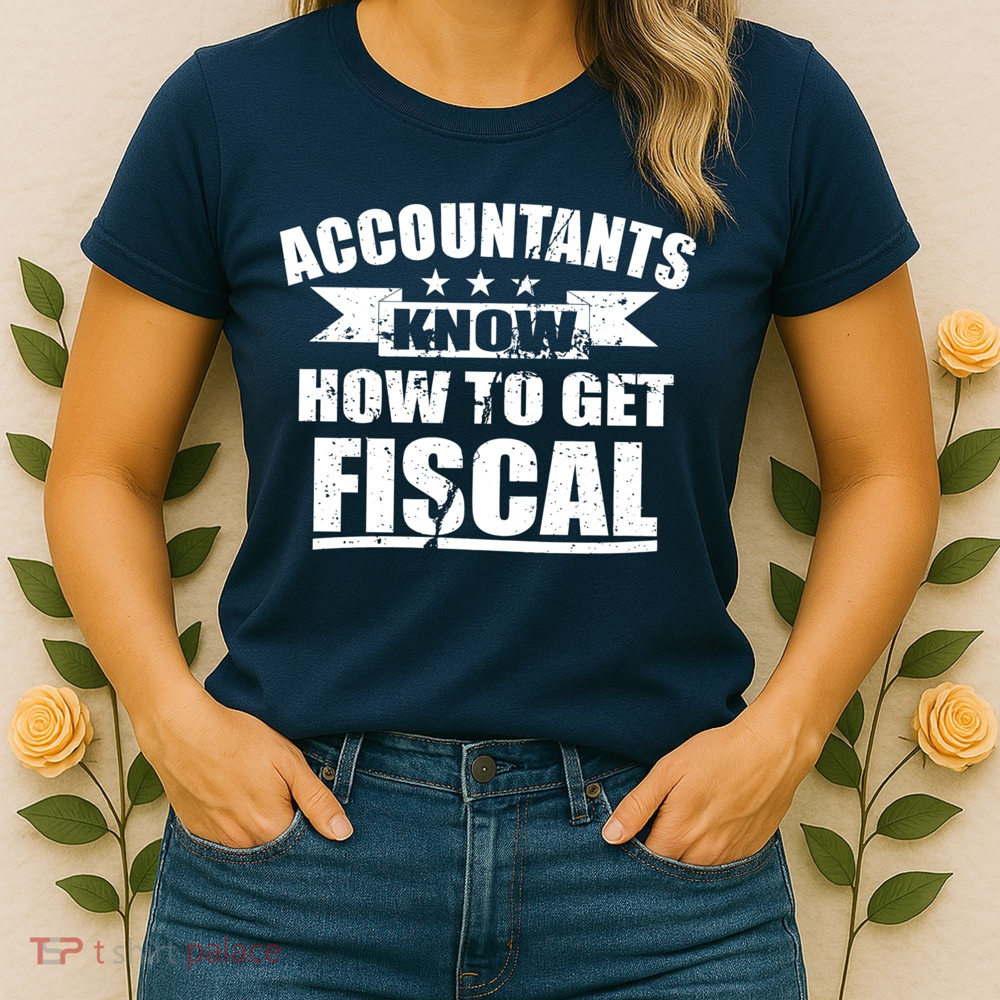 Accountants Know How To Get Fiscal Women's T-Shirt