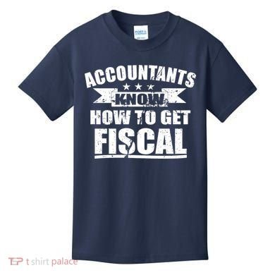 Accountants Know How To Get Fiscal Kids T-Shirt