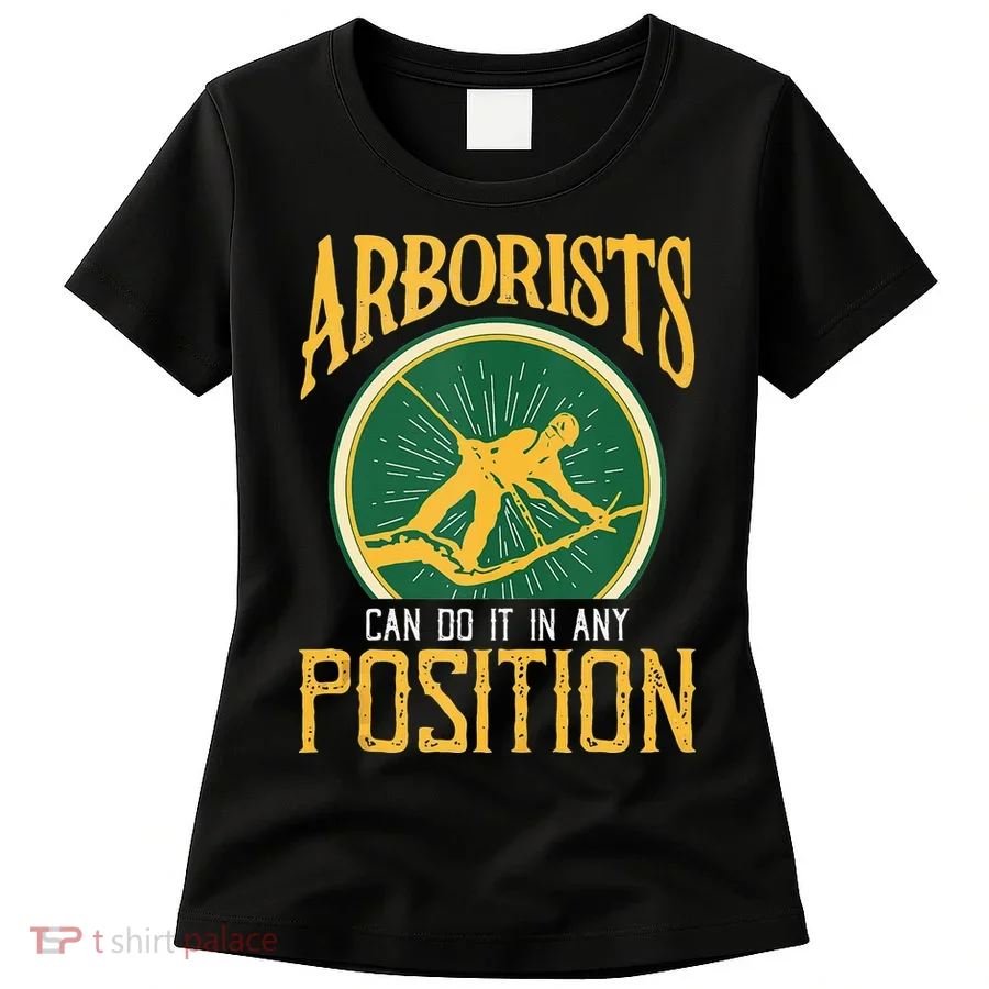Arborists Can Do It In Any Position Arborist Women's T-Shirt