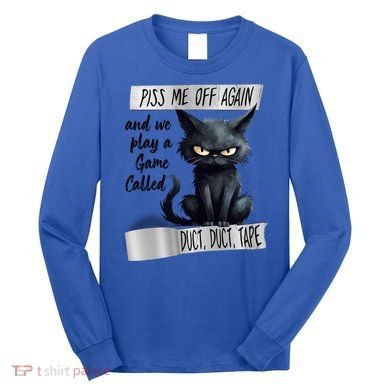 Angry Cat Design Piss Me Off Again And We Play A Game Gift Long Sleeve Shirt