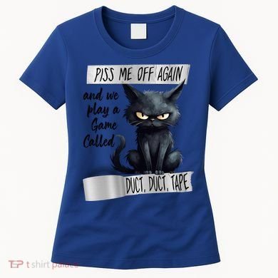 Angry Cat Design Piss Me Off Again And We Play A Game Gift Women's T-Shirt