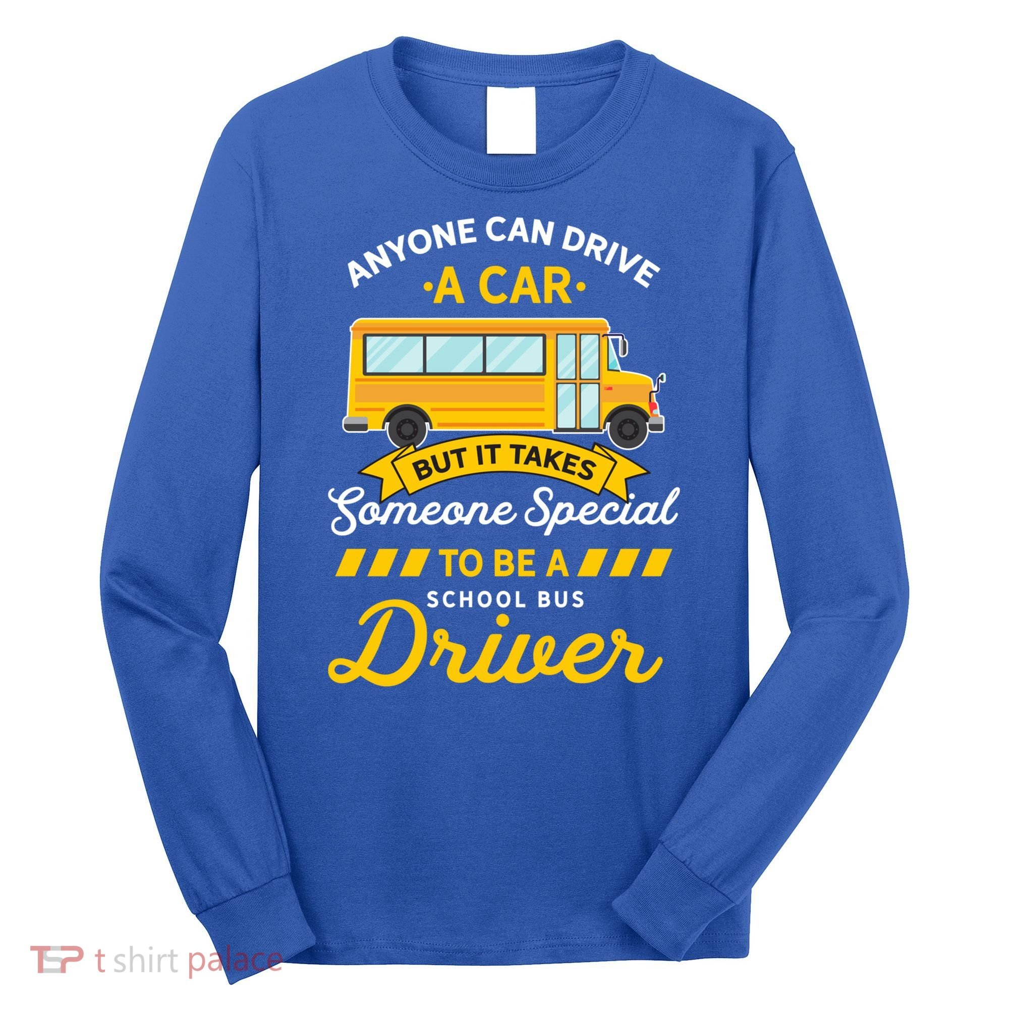 Anyone Can Drive Car Someone Special To Be School Bus Driver Funny Gift Long Sleeve Shirt