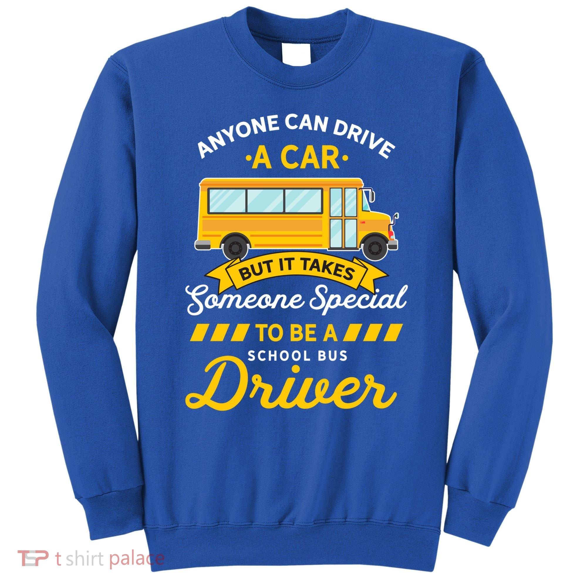 Anyone Can Drive Car Someone Special To Be School Bus Driver Funny Gift Sweatshirt