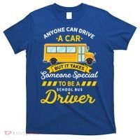Anyone Can Drive Car Someone Special To Be School Bus Driver Funny Gift T-Shirt thumb 0