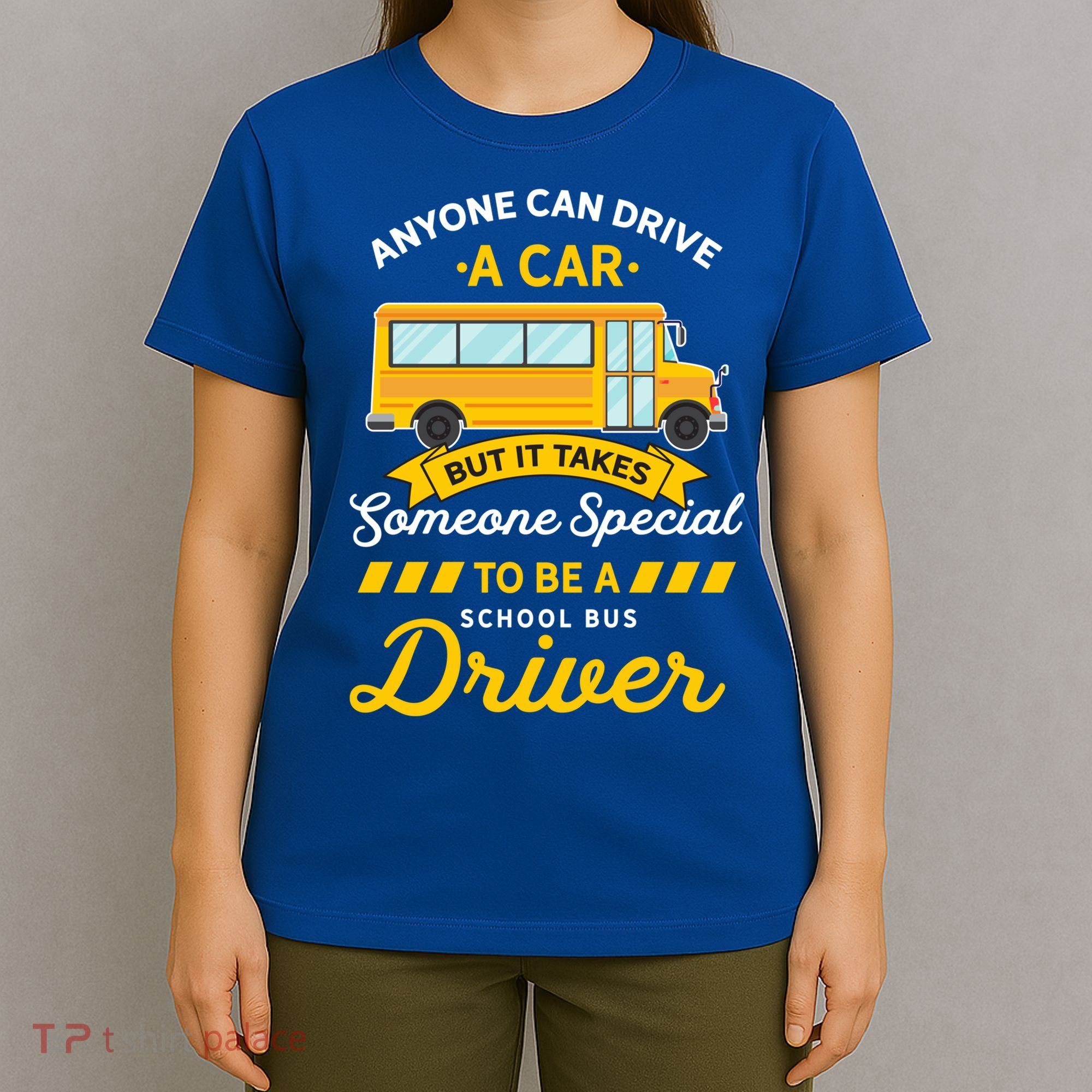 Anyone Can Drive Car Someone Special To Be School Bus Driver Funny Gift T-Shirt