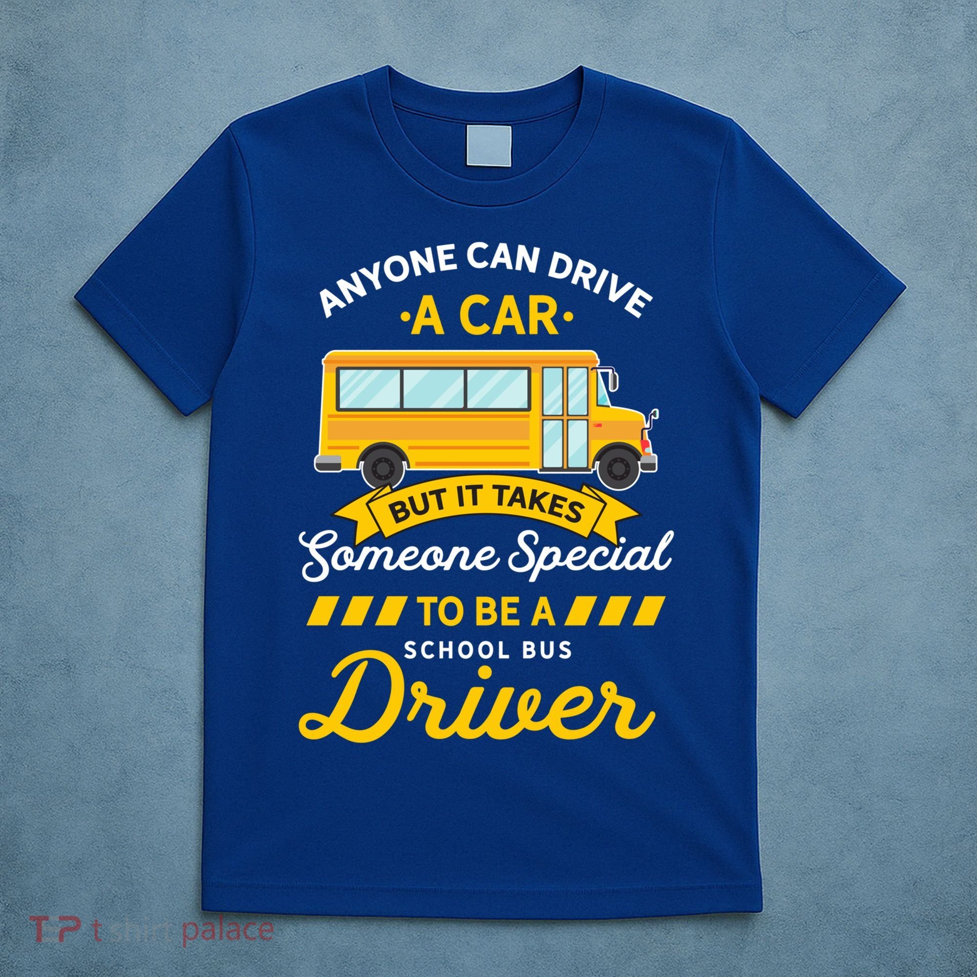 Anyone Can Drive Car Someone Special To Be School Bus Driver Funny Gift T-Shirt
