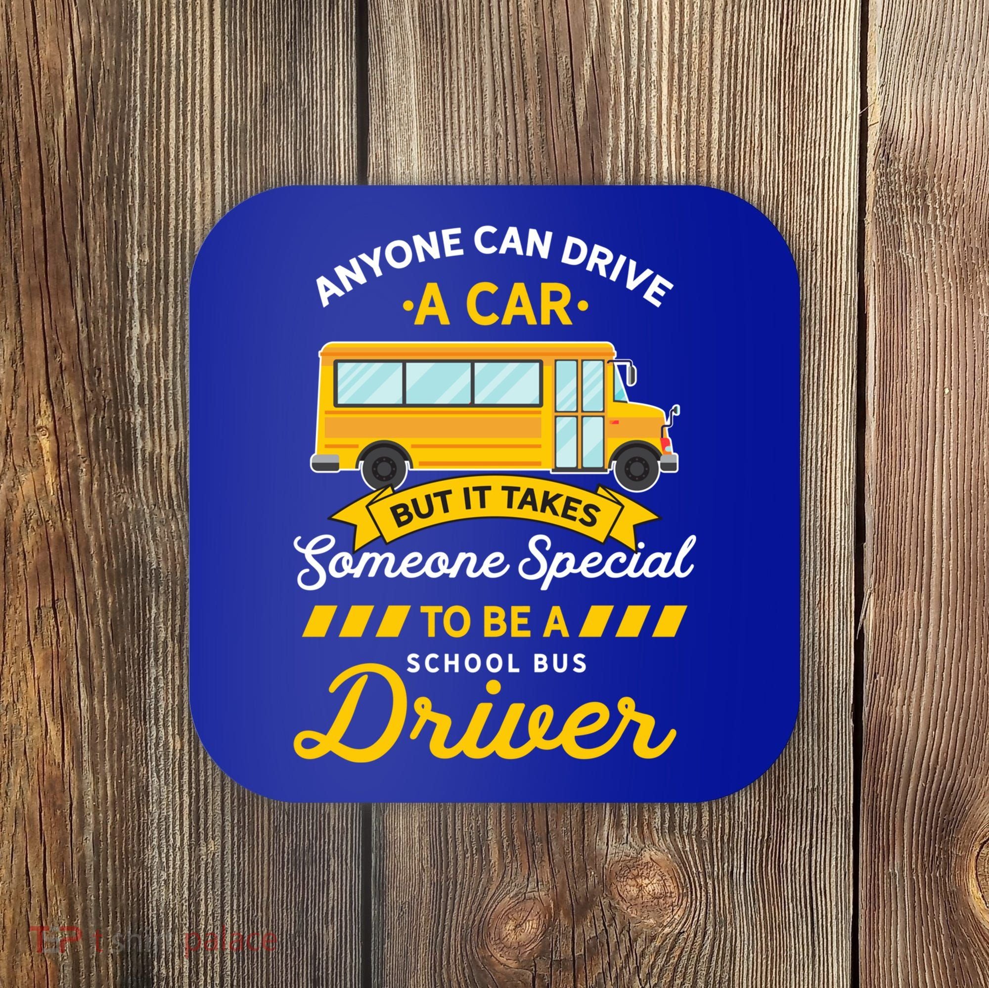 Anyone Can Drive Car Someone Special To Be School Bus Driver Funny Gift Coaster