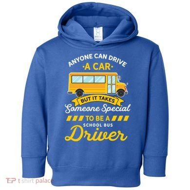 Anyone Can Drive Car Someone Special To Be School Bus Driver Funny Gift Toddler Hoodie