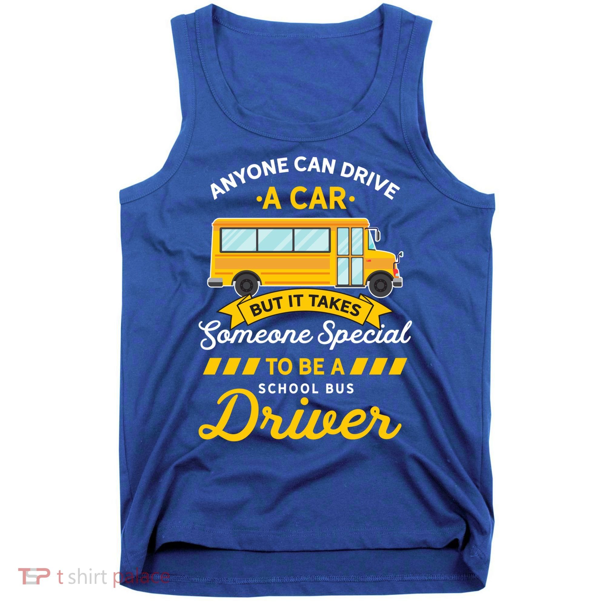 Anyone Can Drive Car Someone Special To Be School Bus Driver Funny Gift Tank Top