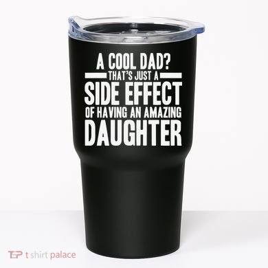A Cool Dad Side Effect Amazing Daughter Tumbler