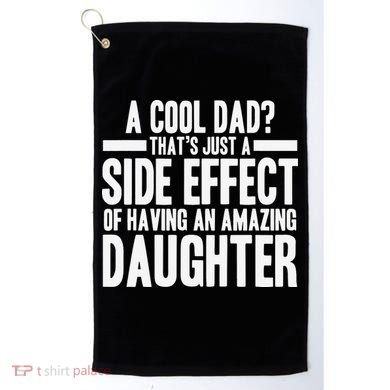 A Cool Dad Side Effect Amazing Daughter Golf Towel