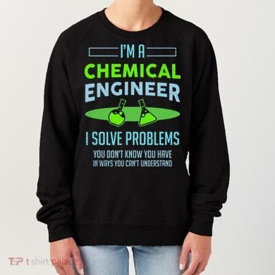 A Chemical Engineer I Solve Problems Chemical Engineering Women's Sweatshirt