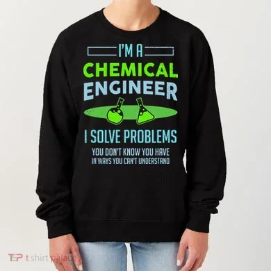 A Chemical Engineer I Solve Problems Chemical Engineering Women's Sweatshirt