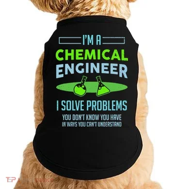 A Chemical Engineer I Solve Problems Chemical Engineering Doggie Tank