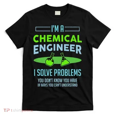A Chemical Engineer I Solve Problems Chemical Engineering T-Shirt