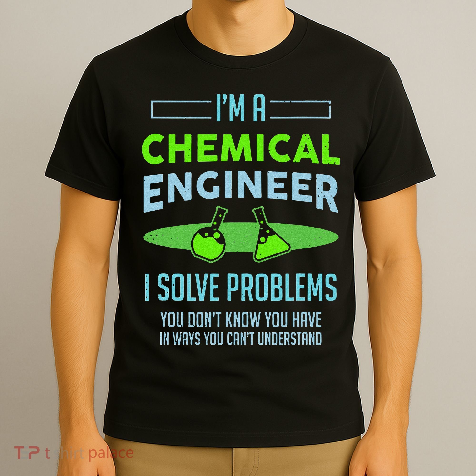 A Chemical Engineer I Solve Problems Chemical Engineering T-Shirt