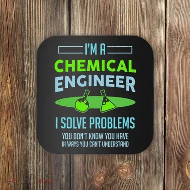 A Chemical Engineer I Solve Problems Chemical Engineering Coaster
