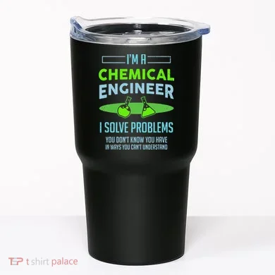 A Chemical Engineer I Solve Problems Chemical Engineering Tumbler