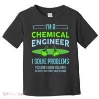 A Chemical Engineer I Solve Problems Chemical Engineering Toddler T-Shirt thumb 0