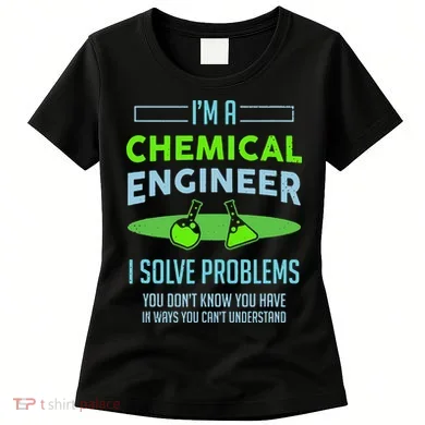 A Chemical Engineer I Solve Problems Chemical Engineering Women's T-Shirt