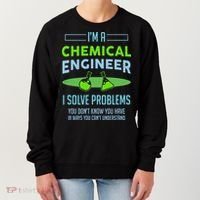A Chemical Engineer I Solve Problems Chemical Engineering Women's Sweatshirt thumb 0