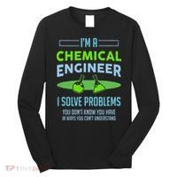 A Chemical Engineer I Solve Problems Chemical Engineering Long Sleeve Shirt thumb 0