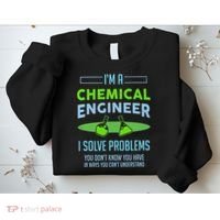 A Chemical Engineer I Solve Problems Chemical Engineering Sweatshirt thumb 2