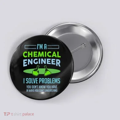 A Chemical Engineer I Solve Problems Chemical Engineering Button