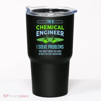 A Chemical Engineer I Solve Problems Chemical Engineering Tumbler