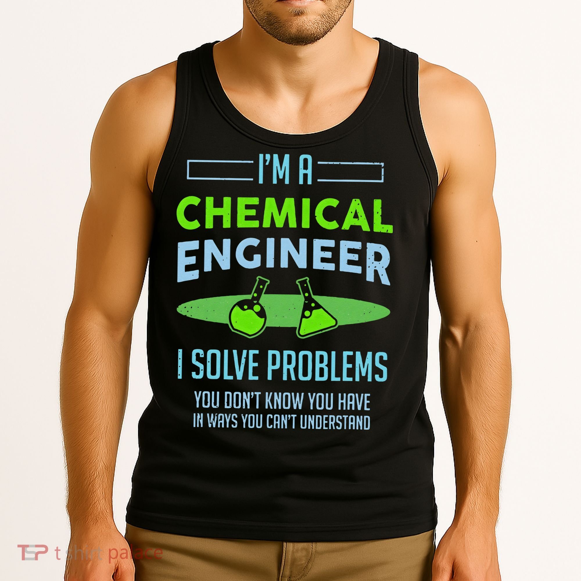 A Chemical Engineer I Solve Problems Chemical Engineering Tank Top