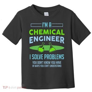 A Chemical Engineer I Solve Problems Chemical Engineering Toddler T-Shirt