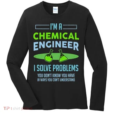 A Chemical Engineer I Solve Problems Chemical Engineering Women's Long Sleeve Shirt