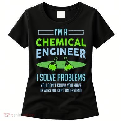 A Chemical Engineer I Solve Problems Chemical Engineering Women's T-Shirt