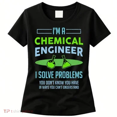 A Chemical Engineer I Solve Problems Chemical Engineering Women's T-Shirt