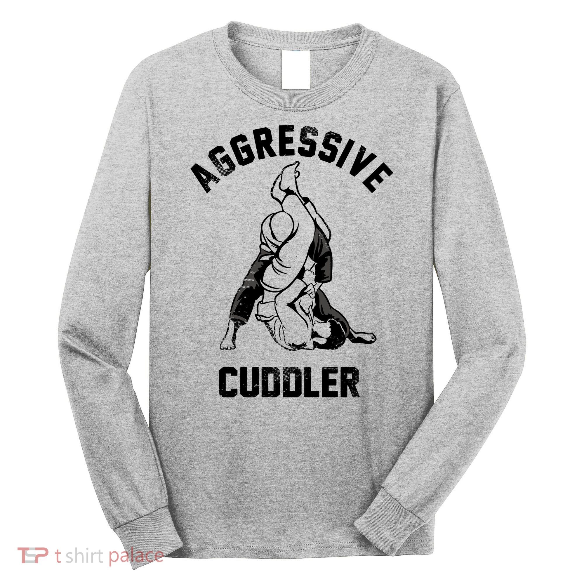 Aggressive Cuddler Funny Wrestling Meme Long Sleeve Shirt