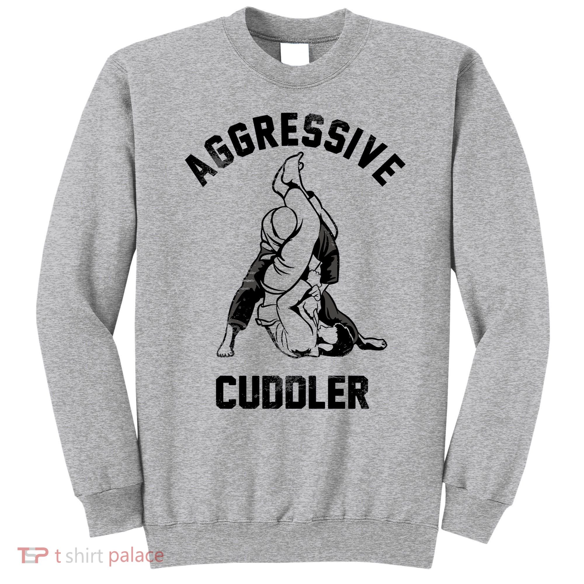 Aggressive Cuddler Funny Wrestling Meme Sweatshirt