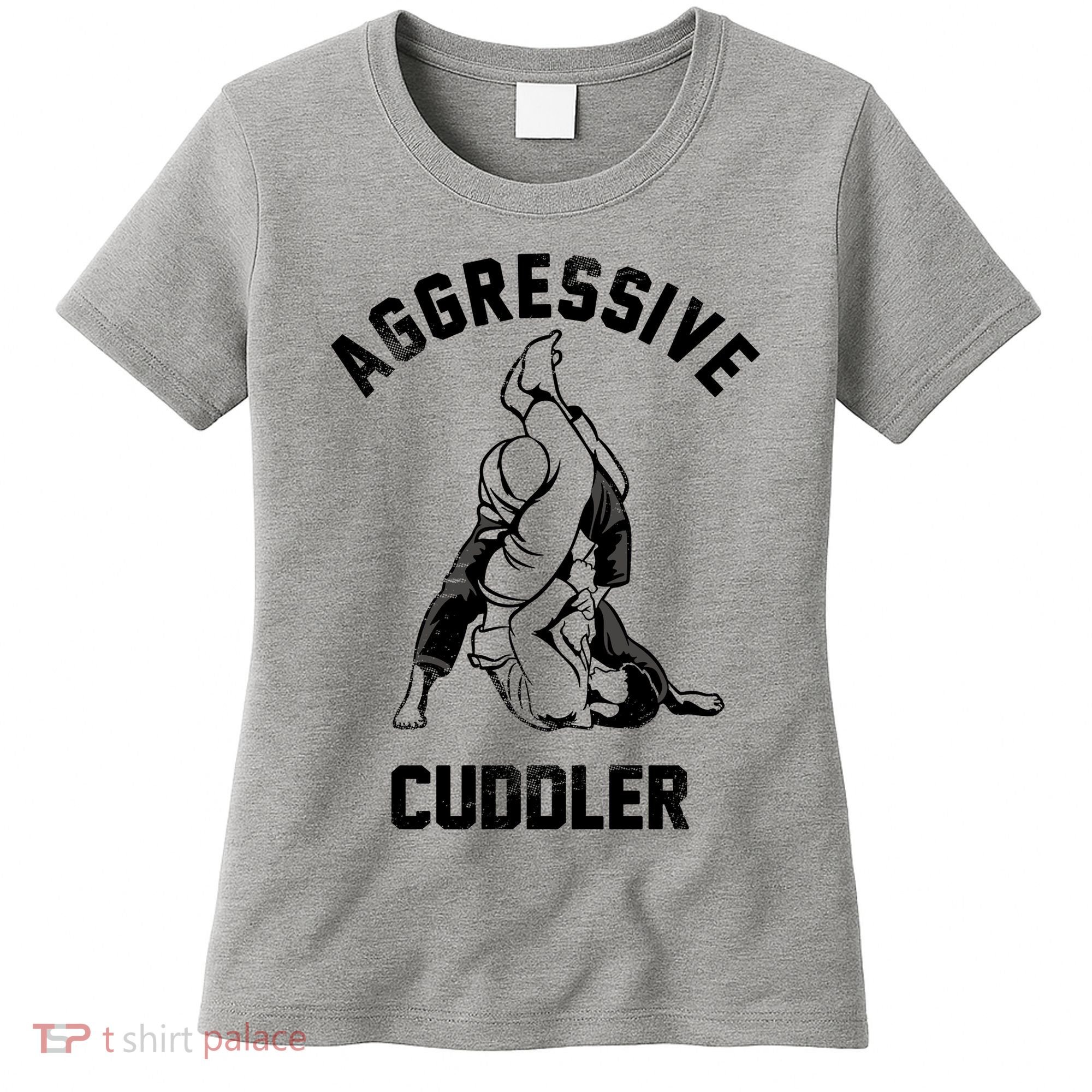 Aggressive Cuddler Funny Wrestling Meme Women's T-Shirt