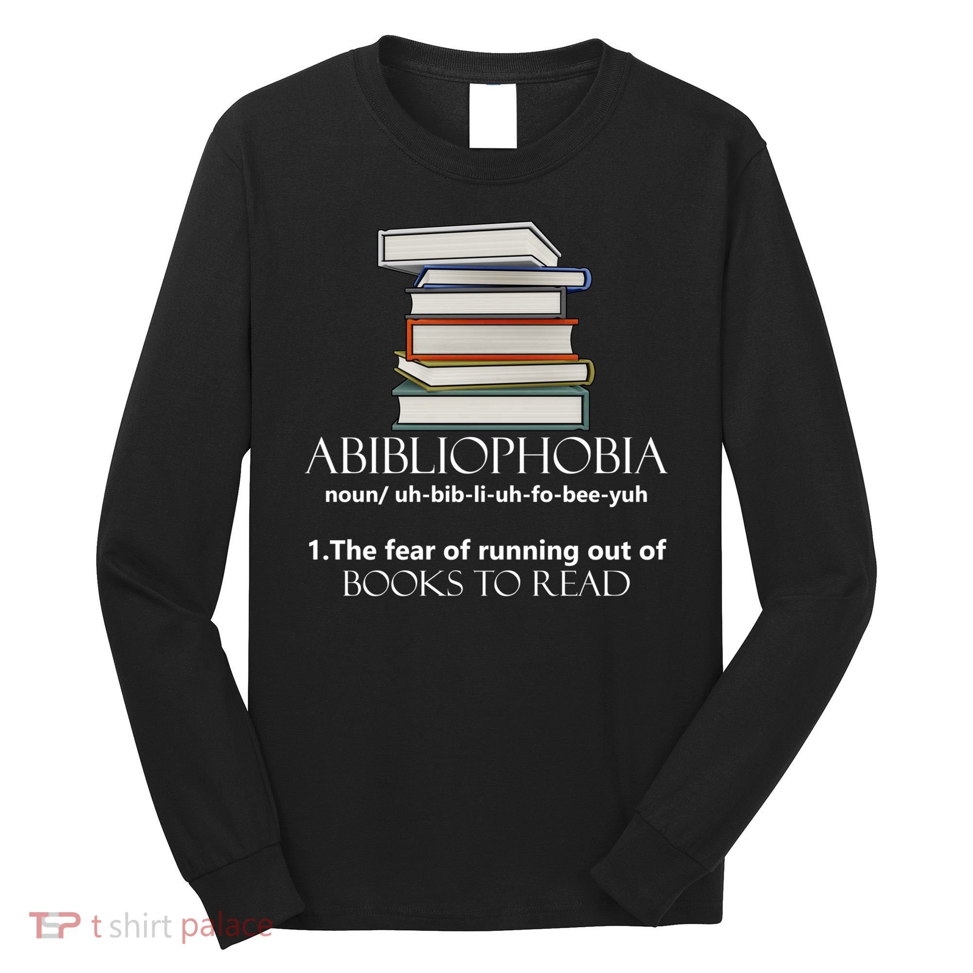 Abibliophobia Cool Gift Long Sleeve Shirt