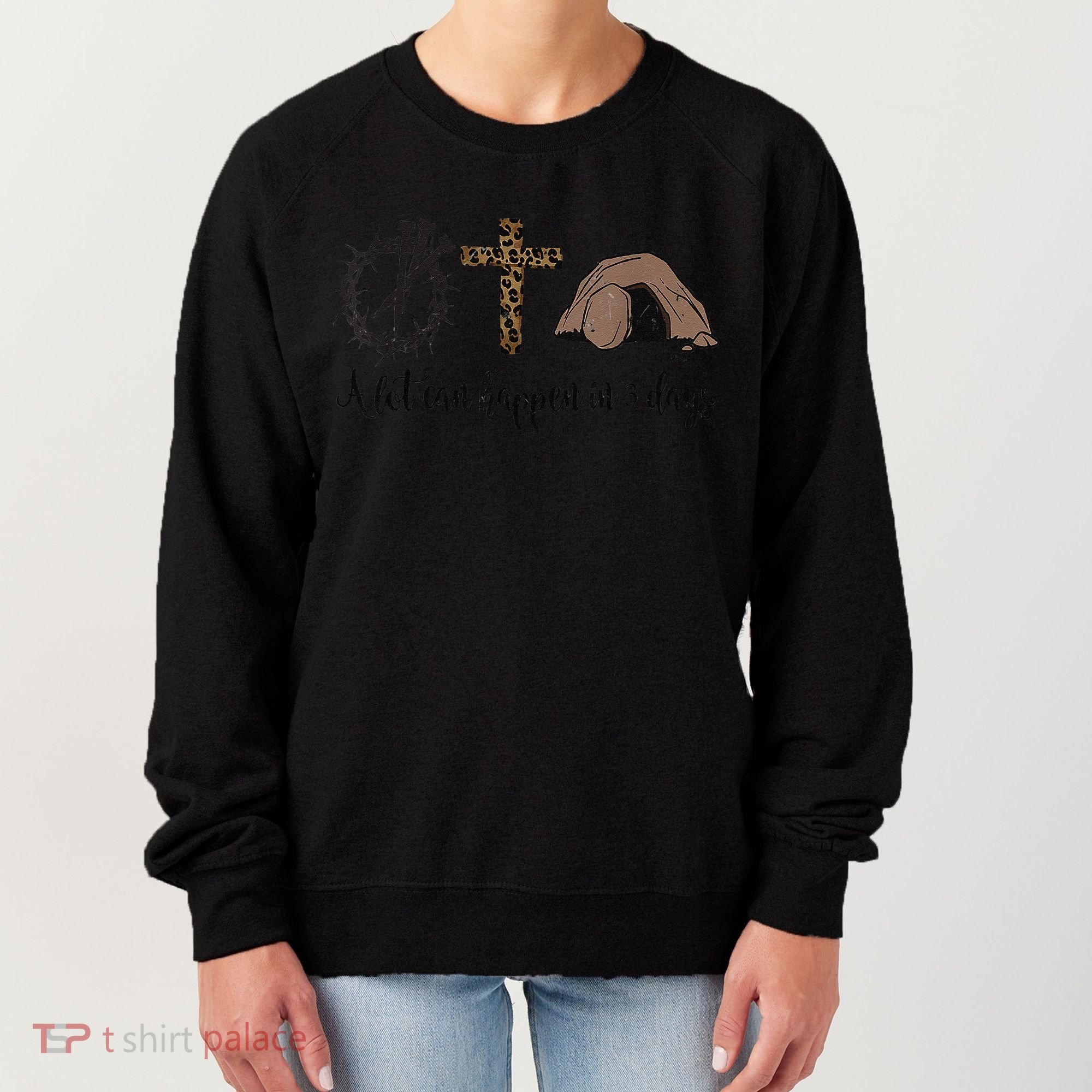 Alot Can Happen In 3 Days , Hallelujah Easter Women's Sweatshirt