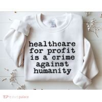 Anti Capitalist  Healthcare For Profit Is A Crime Sweatshirt thumb 2
