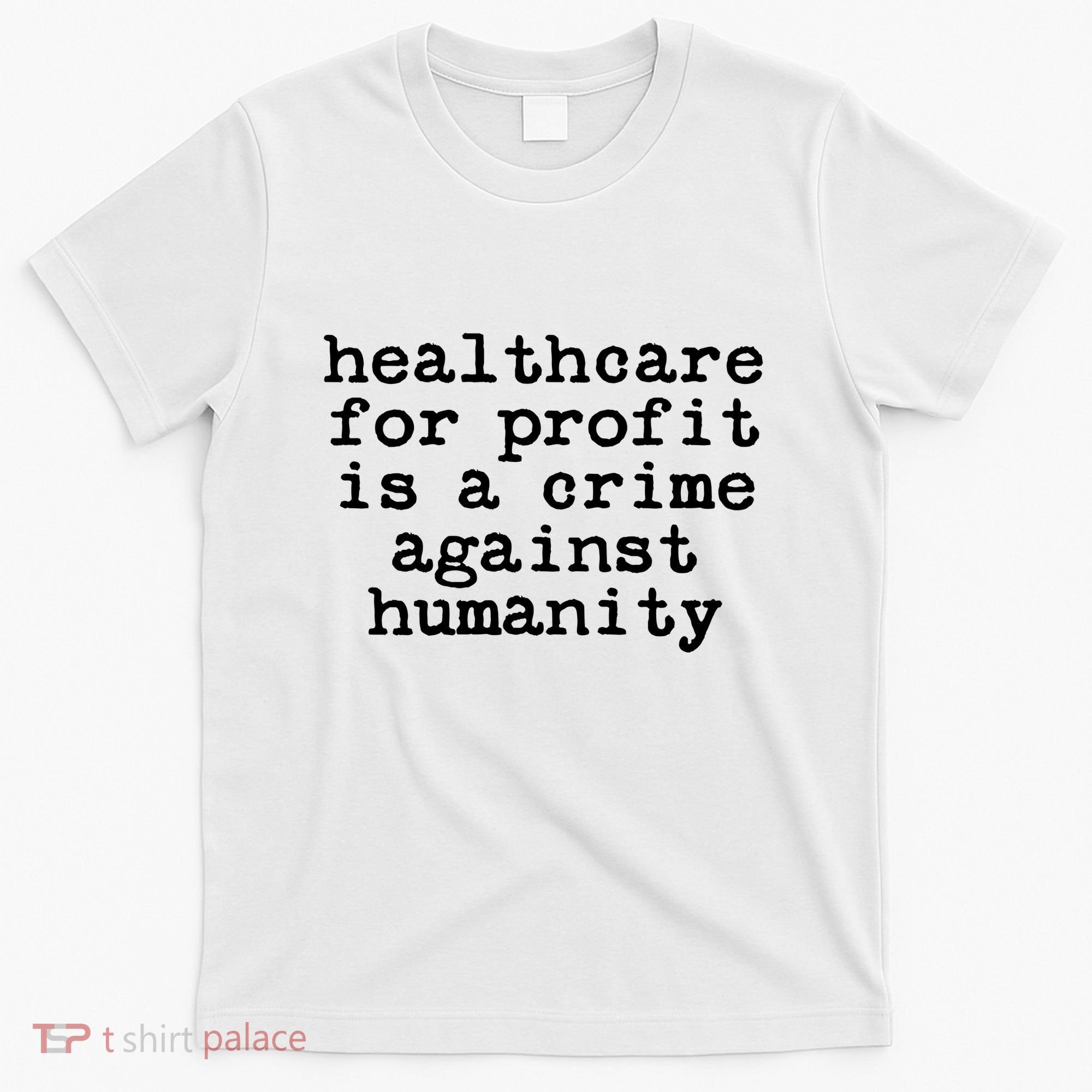 Anti Capitalist  Healthcare For Profit Is A Crime T-Shirt