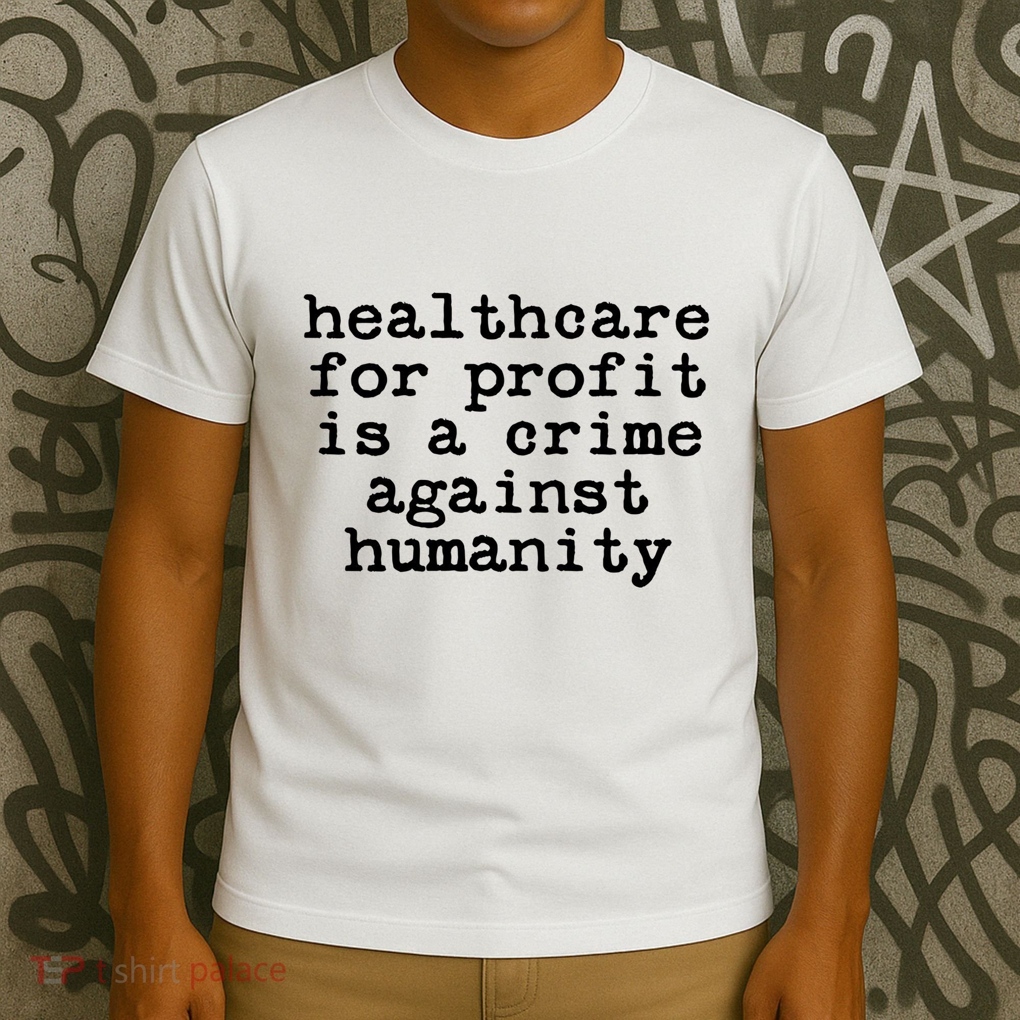 Anti Capitalist  Healthcare For Profit Is A Crime T-Shirt
