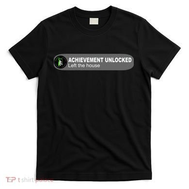 Achievement Unlocked Left The House T-Shirt