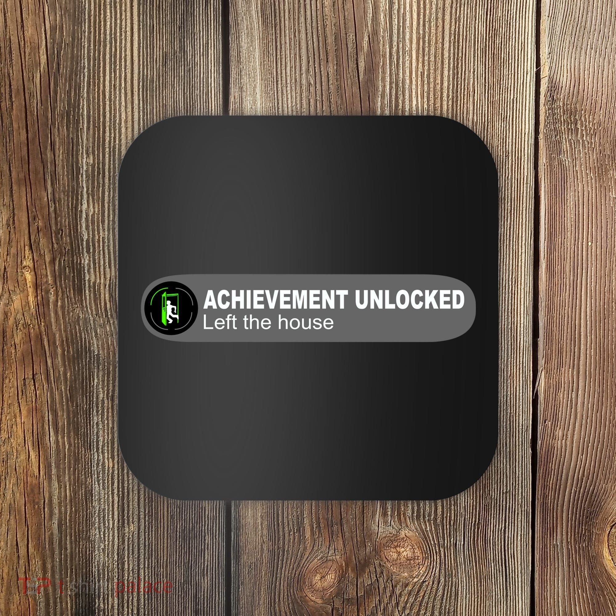 Achievement Unlocked Left The House Coaster
