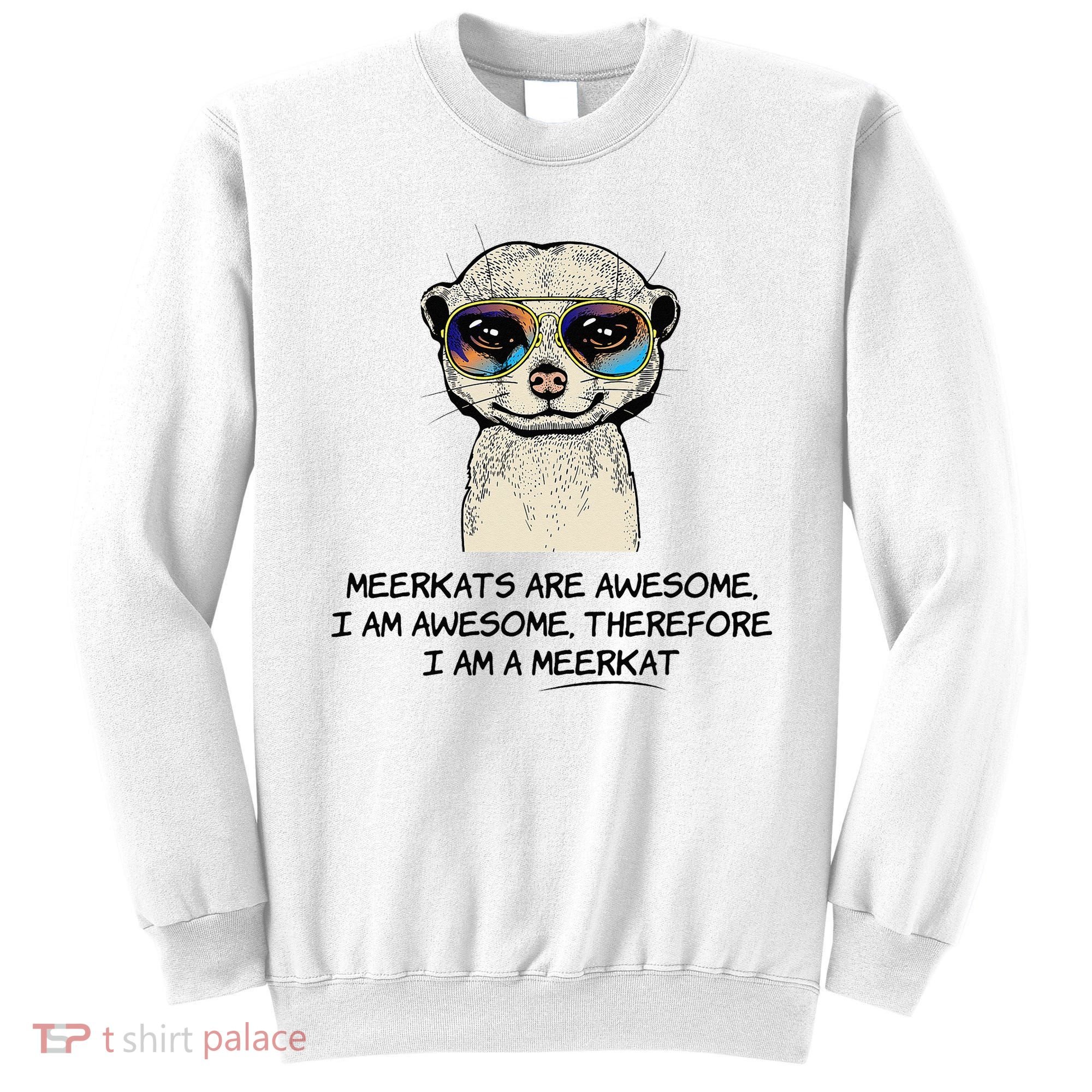 Awesome Cartoon I am a Meerkat for Meerkat Lovers Sweatshirt