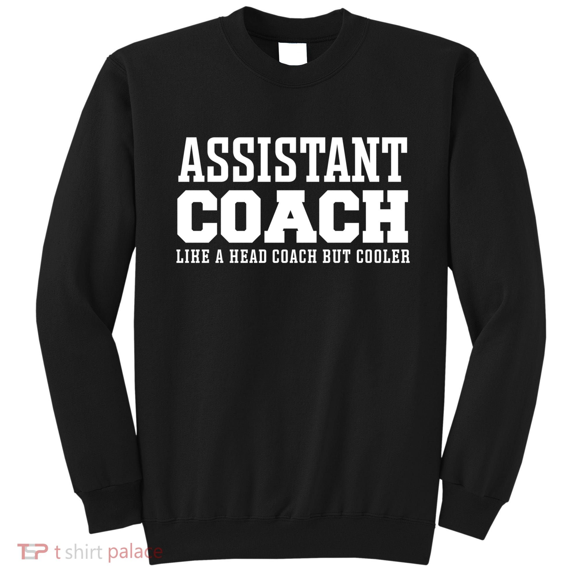 Assistant Coach Like A Head Coach But Cooler Cool Gift Sweatshirt