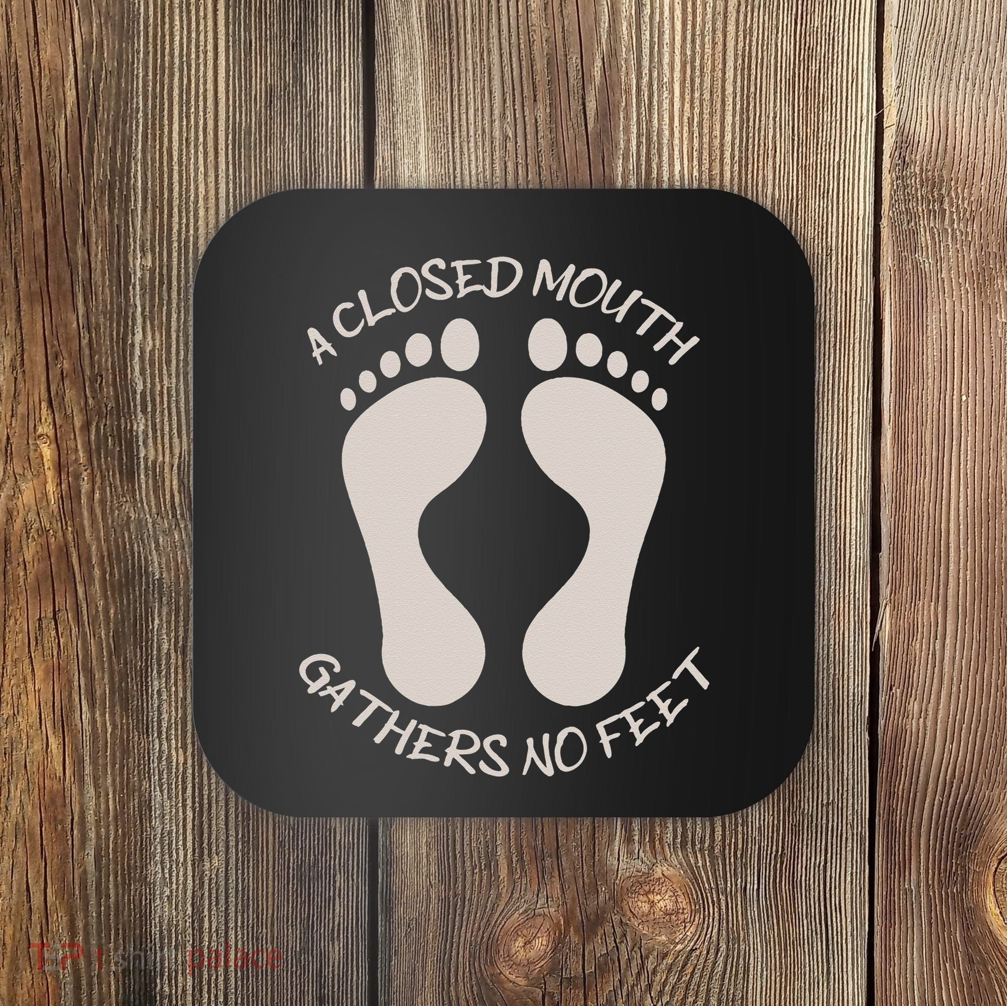 A Closed Mouth Gathers No Feet Funny Pun Corny Dad Joke Coaster