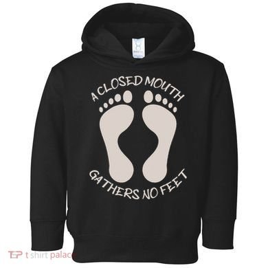 A Closed Mouth Gathers No Feet Funny Pun Corny Dad Joke Toddler Hoodie